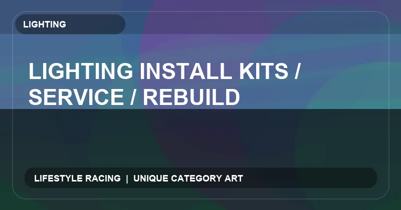 Lighting Install Kits / Service / Rebuild